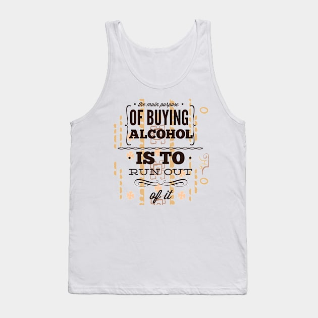 The Main Purpose of Buying Alcohol is to Run Out Tank Top by Marks Marketplace